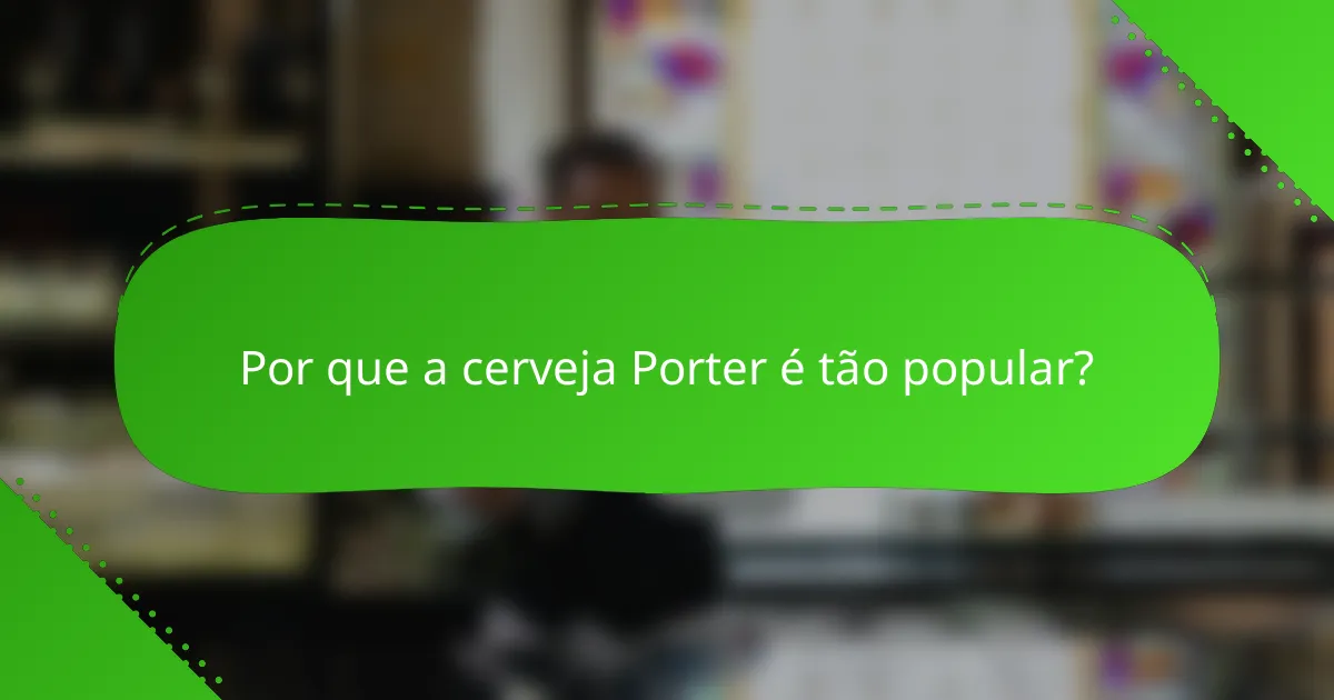 Por que a cerveja Porter é tão popular?