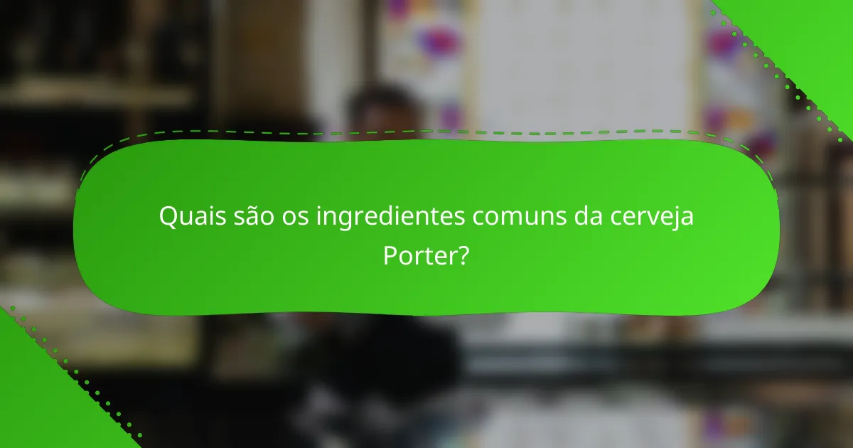 Quais são os ingredientes comuns da cerveja Porter?