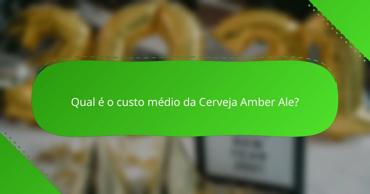 Qual é o custo médio da Cerveja Amber Ale?