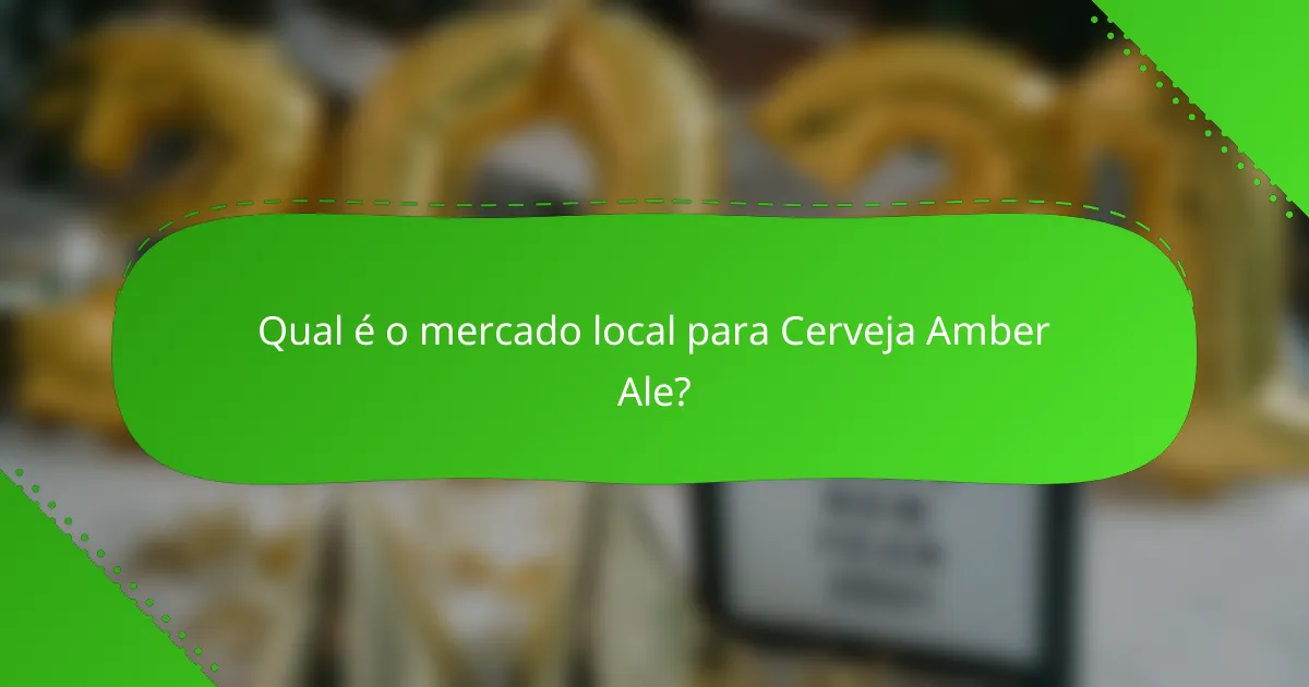 Qual é o mercado local para Cerveja Amber Ale?